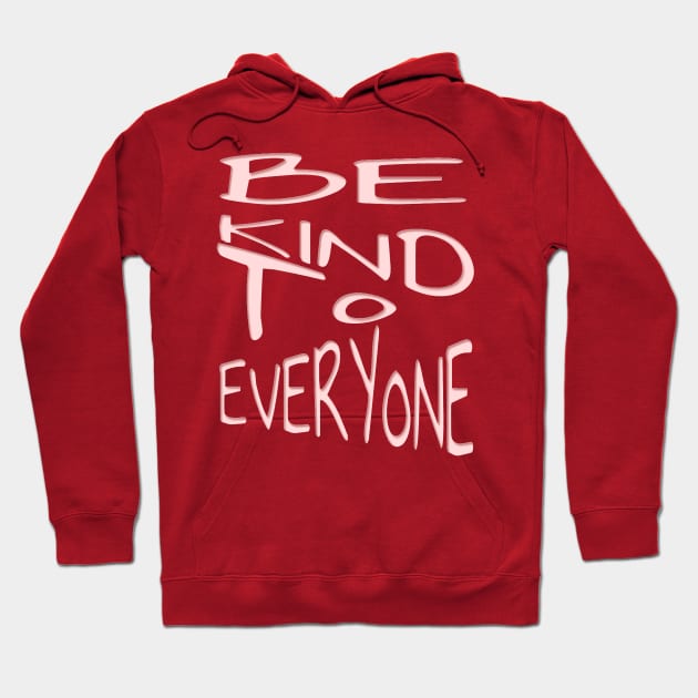 Be Kind To Everyone Positive Quote Pink Text Hoodie by taiche